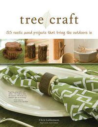 Cover image for Tree Craft: 35 Rustic Wood Projects That Bring the Outdoors In