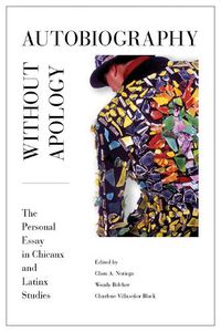 Cover image for Autobiography without Apology: The Personal Essay in Chicanx and Latinx Studies