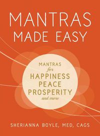 Cover image for Mantras Made Easy: Mantras for Happiness, Peace, Prosperity, and More