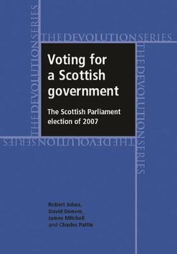 Voting for a Scottish Government: The Scottish Parliament Election of 2007