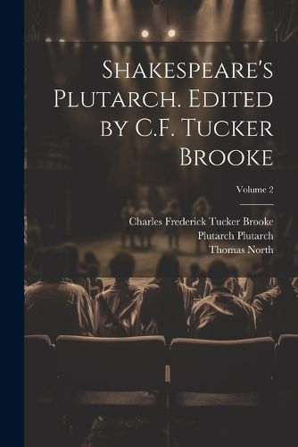 Shakespeare's Plutarch. Edited by C.F. Tucker Brooke; Volume 2