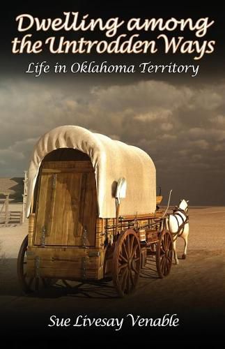 Cover image for Dwelling among the Untrodden Ways: Life in Oklahoma Territory