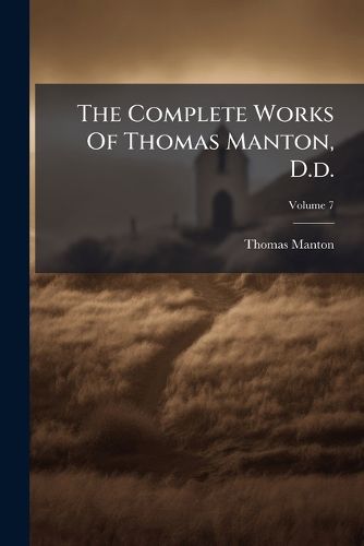 Cover image for The Complete Works Of Thomas Manton, D.d.
