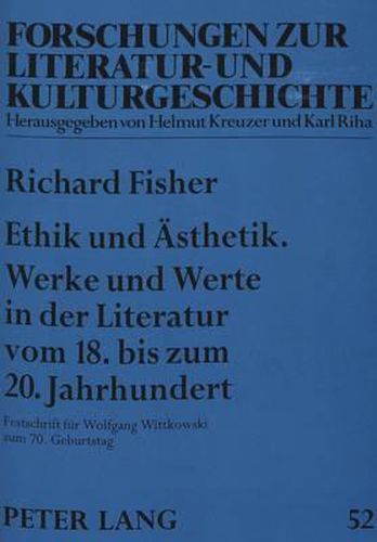 Ethik Und Aesthetik. Werke Und Werte in Der Literatur Vom 18. Bis Zum 20. Jahrhundert: Festschrift Fuer Wolfgang Wittkowski Zum 70. Geburtstag