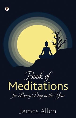 James Allen's Book of Meditations for Every Day in the Year