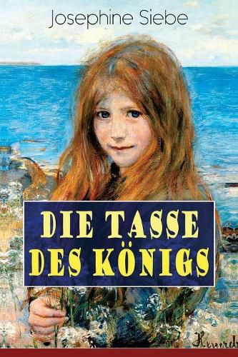 Cover image for Die Tasse des K nigs: Ein M dchenbuch - Historischer Jugendroman