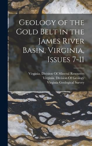 Cover image for Geology of the Gold Belt in the James River Basin, Virginia, Issues 7-11