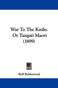 Cover image for War to the Knife: Or Tangati Maori (1899)