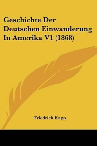 Geschichte Der Deutschen Einwanderung in Amerika V1 (1868)