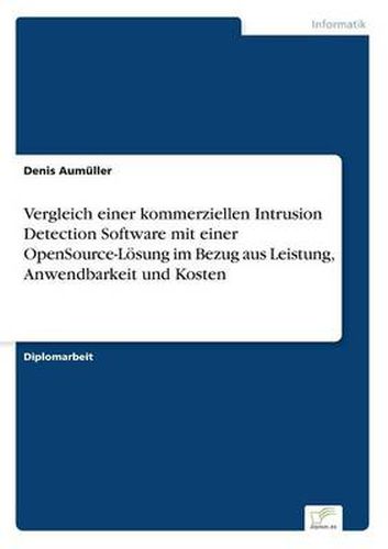 Cover image for Vergleich einer kommerziellen Intrusion Detection Software mit einer OpenSource-Loesung im Bezug aus Leistung, Anwendbarkeit und Kosten