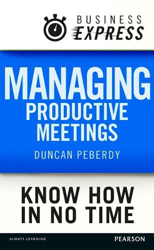 Cover image for Business Express: Managing Productive Meetings: Get the Most Out of Any Meeting in the Least Amount of Time