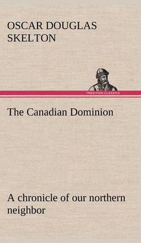 Cover image for The Canadian Dominion a chronicle of our northern neighbor