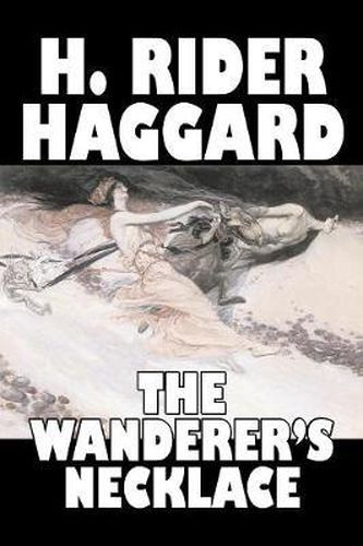 Cover image for The Wanderer's Necklace by H. Rider Haggard, Fiction, Fantasy, Historical, Action & Adventure, Fairy Tales, Folk Tales, Legends & Mythology