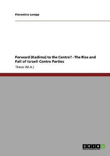 Cover image for Forward (Kadima) to the Centre? - The Rise and Fall of Israeli Centre Parties