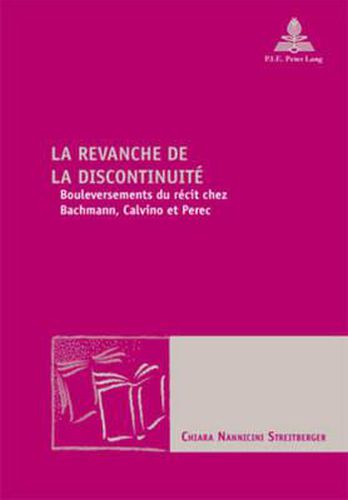 Cover image for La Revanche de la Discontinuite: Bouleversements Du Recit Chez Bachmann, Calvino Et Perec