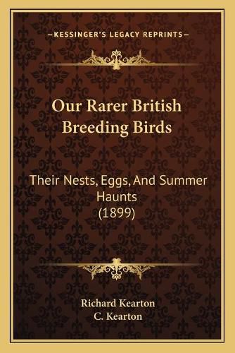 Our Rarer British Breeding Birds: Their Nests, Eggs, and Summer Haunts (1899)