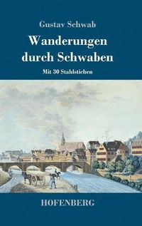 Cover image for Wanderungen durch Schwaben: Mit 30 Stahlstichen