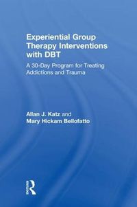 Cover image for Experiential Group Therapy Interventions with DBT: A 30-Day Program for Treating Addictions and Trauma