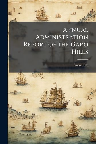 Cover image for Annual Administration Report of the Garo Hills