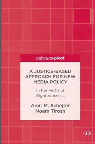 Cover image for A Justice-Based Approach for New Media Policy: In the Paths of Righteousness