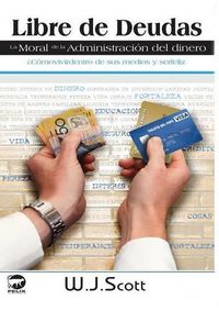 Cover image for Libre de Deudas, la moral de la administracion del dinero: ?Como vivir dentro de sus medios y ser feliz