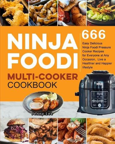 Ninja Foodi Multi-Cooker Cookbook: 666 Easy Delicious Ninja Foodi Pressure Cooker Recipes for Everyone at Any Occasion, Live a Healthier and Happier lifestyle