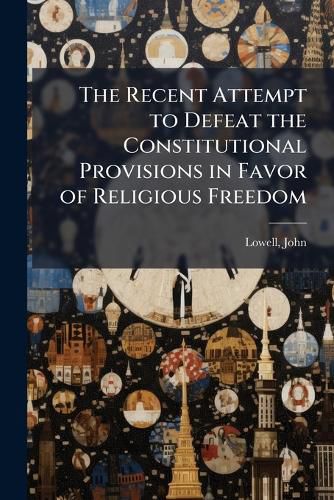 Cover image for The Recent Attempt to Defeat the Constitutional Provisions in Favor of Religious Freedom