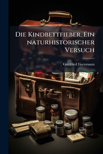 Cover image for Die Kindbettfieber, Ein Naturhistorischer Versuch