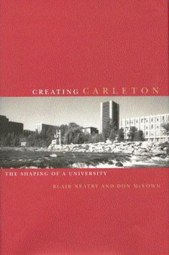 Creating Carleton: The Shaping of a University