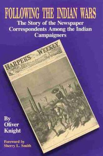 Cover image for Following the Indian Wars: The Story of the Newspaper Correspondents Among the Indian Campaigners