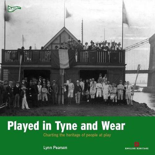Cover image for Played in Tyne and Wear: Charting the Heritage of People at Play