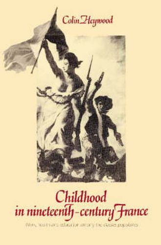 Cover image for Childhood in Nineteenth-Century France: Work, Health and Education among the 'Classes Populaires