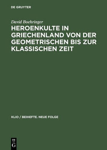 Cover image for Heroenkulte in Griechenland Von Der Geometrischen Bis Zur Klassischen Zeit: Attika, Argolis, Messenien