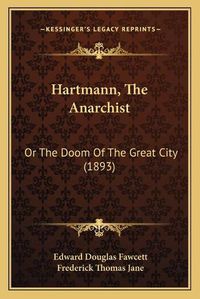 Cover image for Hartmann, the Anarchist: Or the Doom of the Great City (1893)