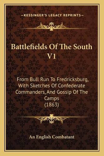 Cover image for Battlefields of the South V1: From Bull Run to Fredricksburg, with Sketches of Confederate Commanders, and Gossip of the Camps (1863)