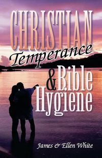 Cover image for Christian Temperance and Bible Hygiene