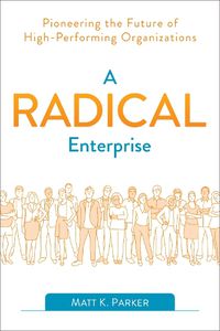 Cover image for A Radical Enterprise: Pioneering the Future of High-Performing Organizations