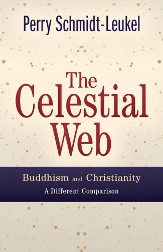 Cover image for The Celestial Web: Buddhism and Christianity: A Different Comparison