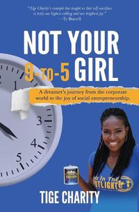 Cover image for Not Your 9-to-5 Girl: A dreamer's journey from the corporate jungle to the joy of social entrepreneurship