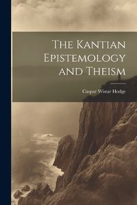 Cover image for The Kantian Epistemology and Theism