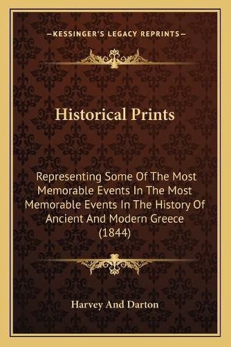 Cover image for Historical Prints: Representing Some of the Most Memorable Events in the Most Memorable Events in the History of Ancient and Modern Greece (1844)