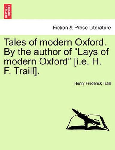 Cover image for Tales of Modern Oxford. by the Author of Lays of Modern Oxford [I.E. H. F. Traill].