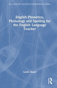 Cover image for English Phonetics, Phonology and Spelling for the English Language Teacher