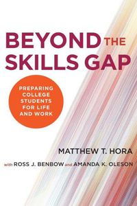 Cover image for Beyond the Skills Gap: Preparing College Students for Life and Work