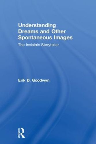 Cover image for Understanding Dreams and Other Spontaneous Images: The Invisible Storyteller