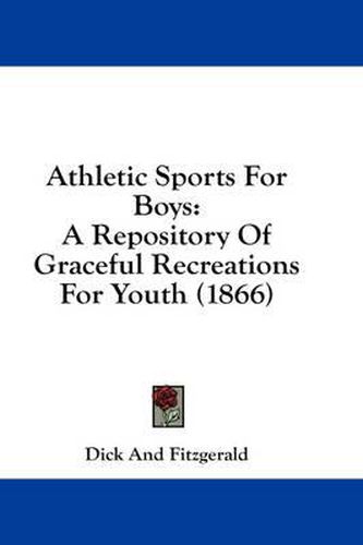 Cover image for Athletic Sports for Boys: A Repository of Graceful Recreations for Youth (1866)