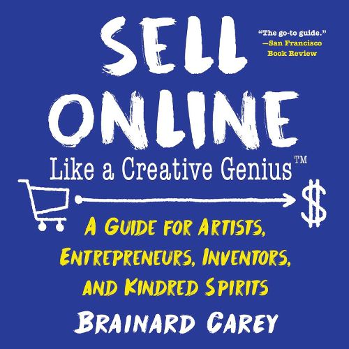 Cover image for Sell Online Like a Creative Genius: A Guide for Artists, Entrepreneurs, Inventors, and Kindred Spirits