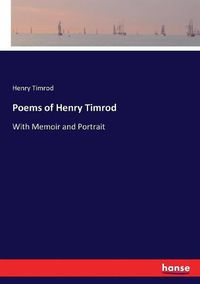 Cover image for Poems of Henry Timrod: With Memoir and Portrait