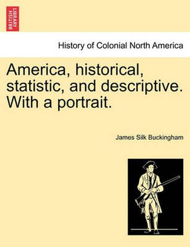 America, Historical, Statistic, and Descriptive. with a Portrait.