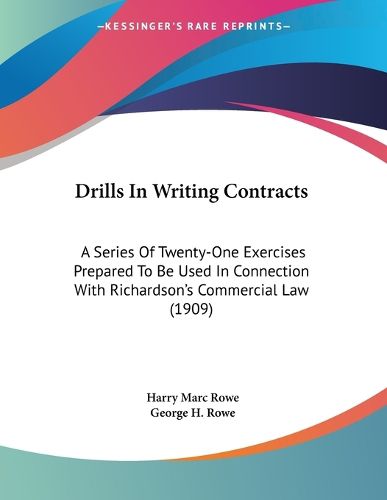 Cover image for Drills in Writing Contracts: A Series of Twenty-One Exercises Prepared to Be Used in Connection with Richardson's Commercial Law (1909)